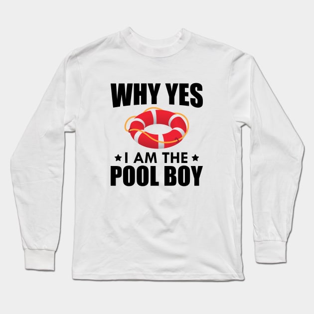 Pool Boy - Why yes I am the pool boy Long Sleeve T-Shirt by KC Happy Shop